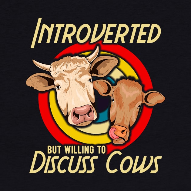 Funny Introverted But Willing To Discuss Cows by theperfectpresents